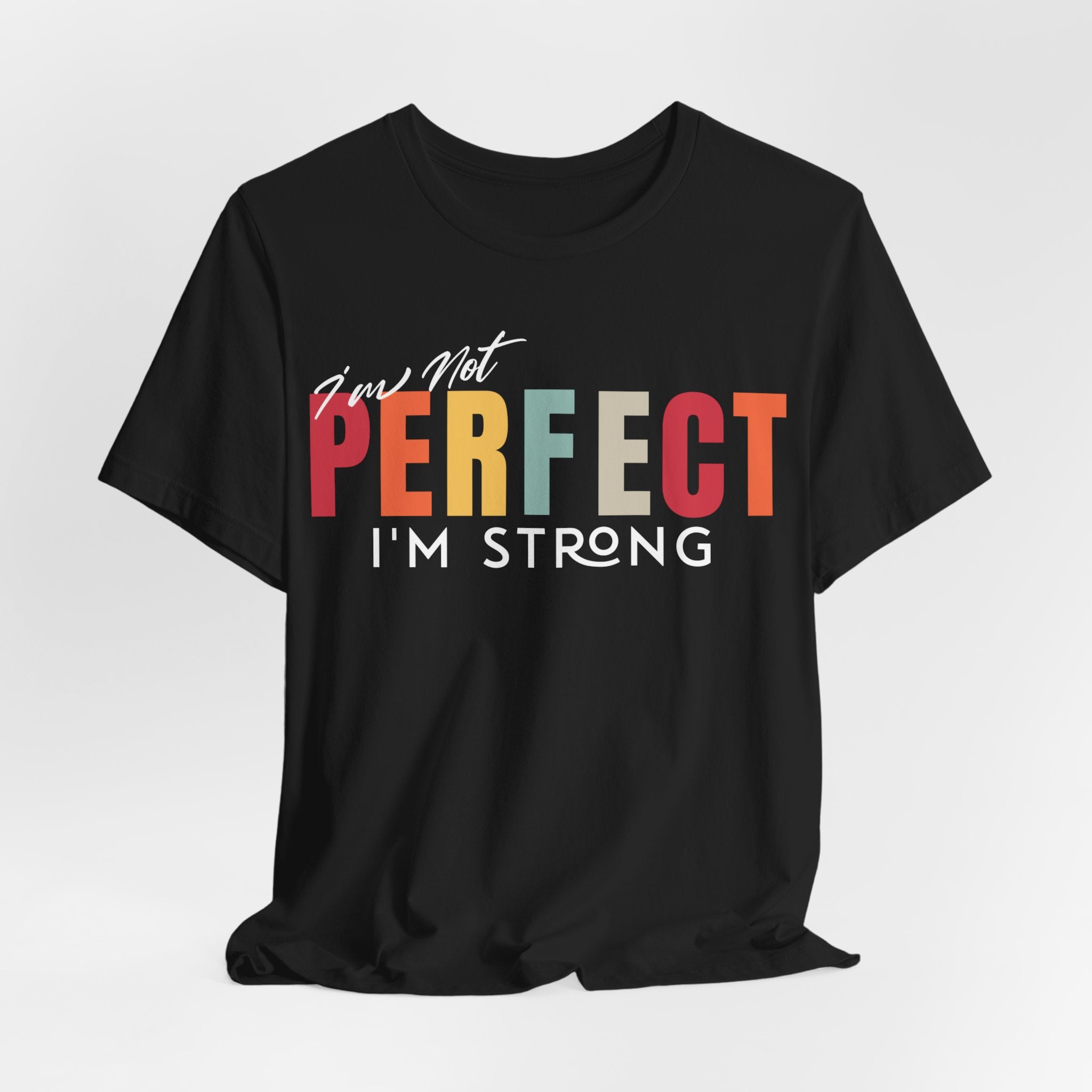 I Am Not Perfect, I’m Strong T-Shirt - Coffey Park Gifts
