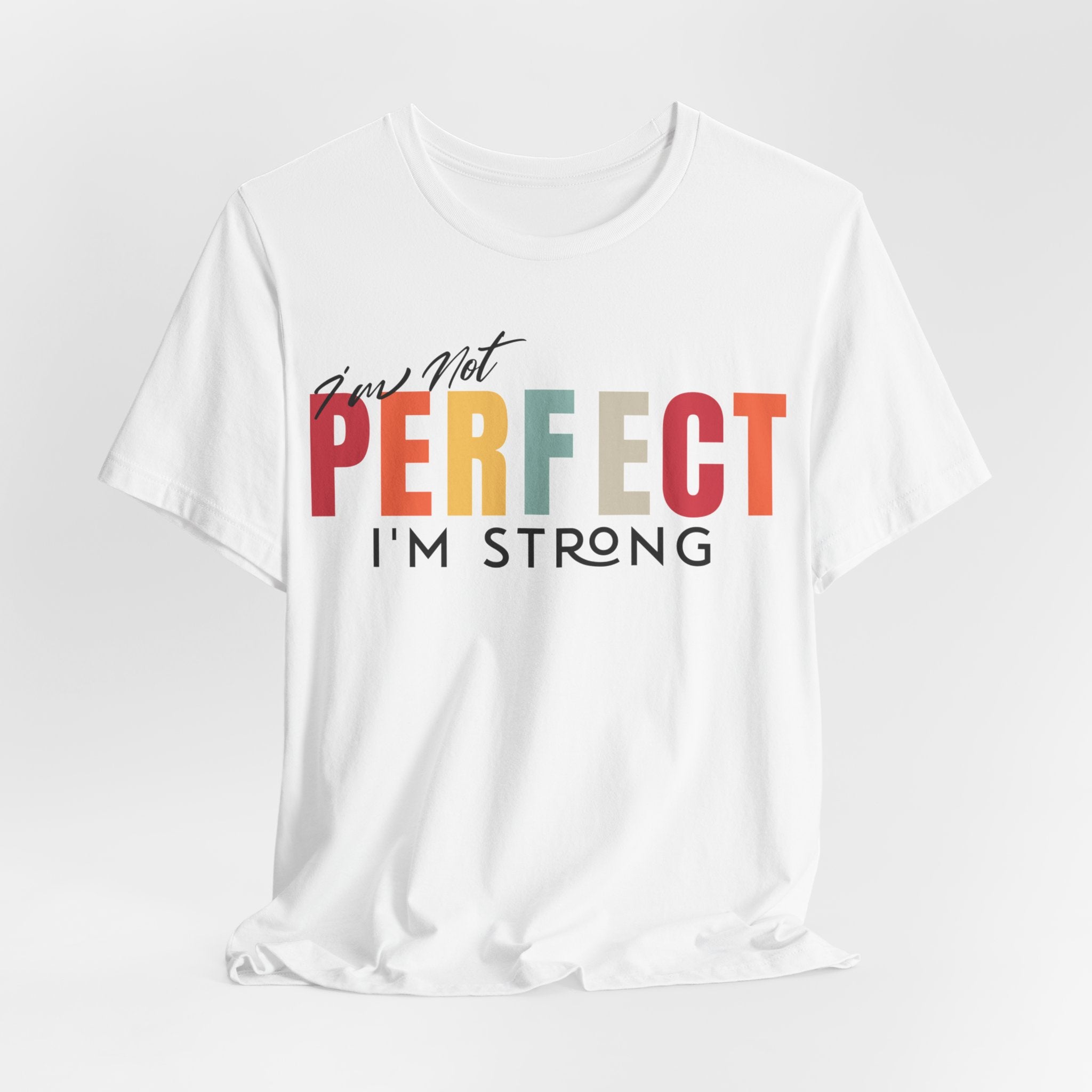 I Am Not Perfect, I’m Strong T-Shirt - Coffey Park Gifts