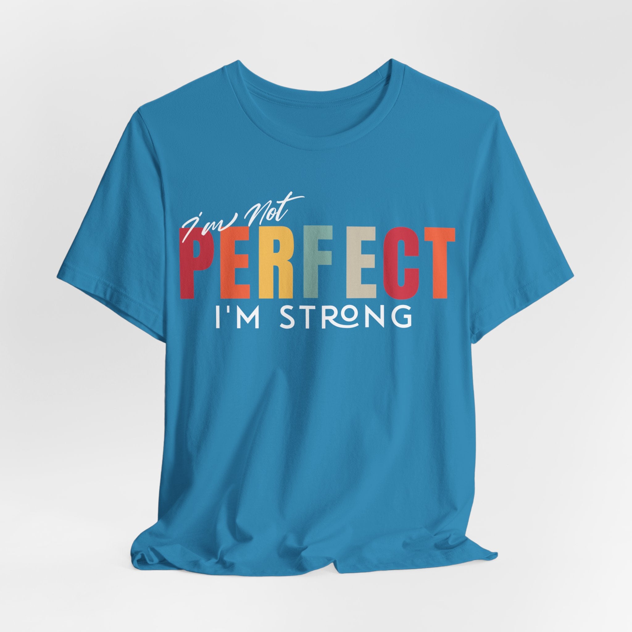 I Am Not Perfect, I’m Strong T-Shirt - Coffey Park Gifts