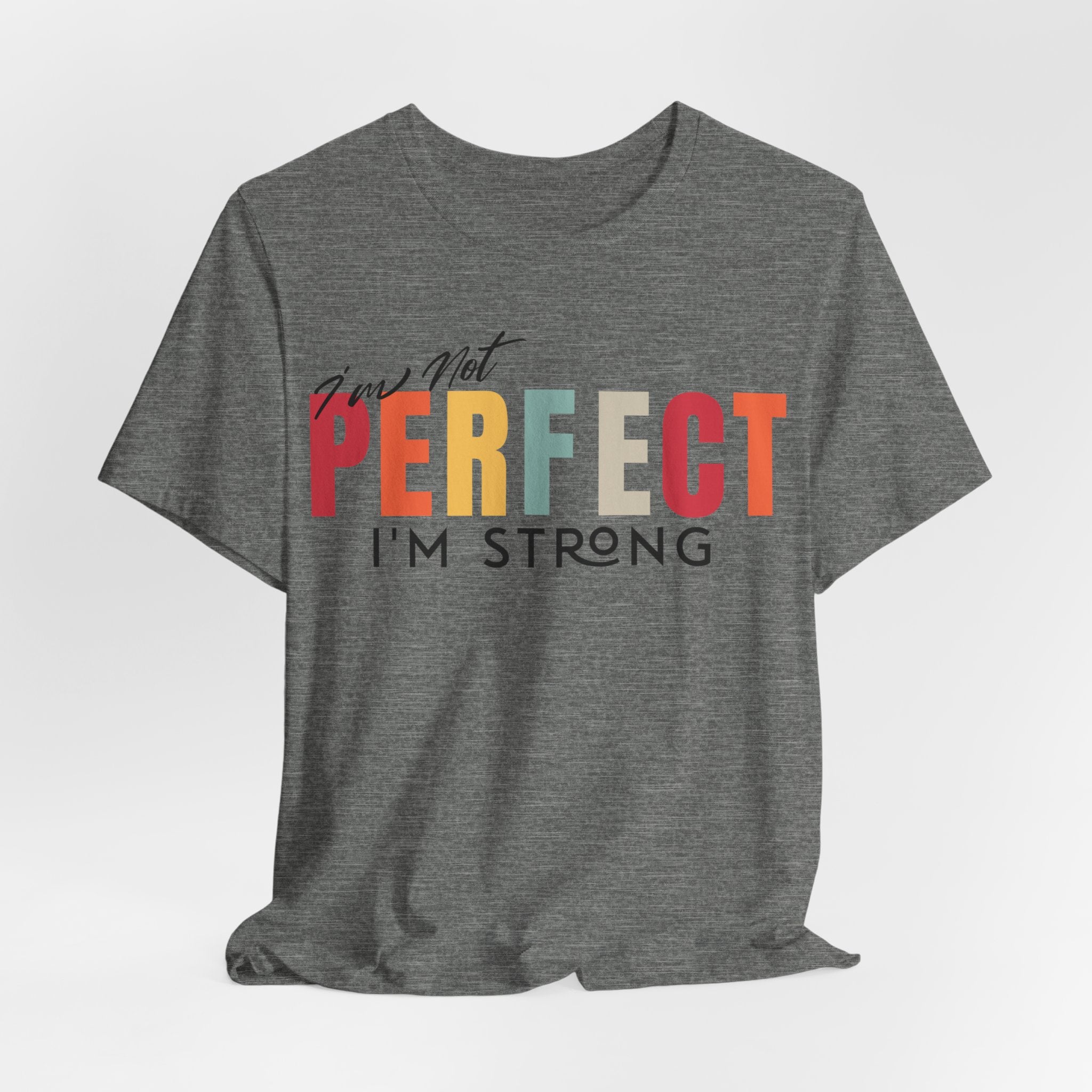 I Am Not Perfect, I’m Strong T-Shirt - Coffey Park Gifts